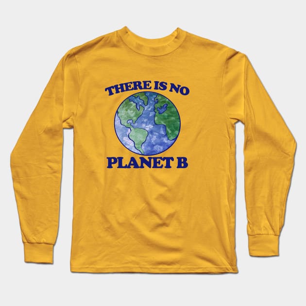 There is no planet B Long Sleeve T-Shirt by bubbsnugg